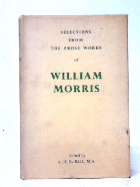 Selections from the Prose Works of William Morris von William Morris A. H. R. Ball (ed)