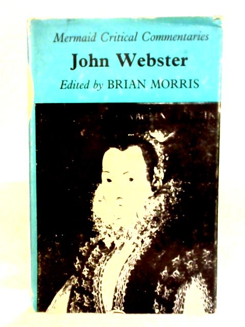 John Webster - Mermaid Critical Commentaries By Brian Morris Ed.