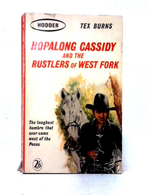 Hopalong Cassidy and the Rustlers of West Fork By Tex Burns