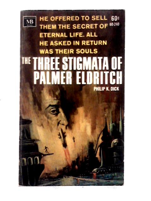 The Three Stigmata of Palmer Eldritch By Philip K. Dick