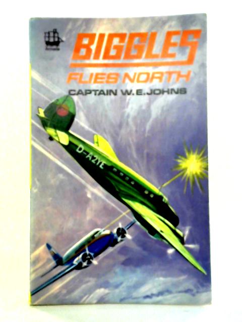 Biggles Flies North par Captain W.E. Johns