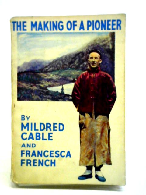 The Making Of A Pioneer By Mildred Cable