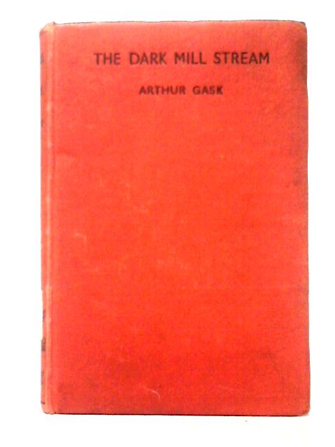 The Dark Mill Stream By Arthur Gask