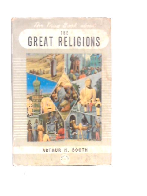 The True Book About The Great Religions By Arthur H.Booth