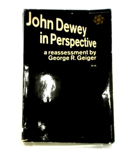 John Dewey In Perspective: A Reassessment By George Raymond Geiger