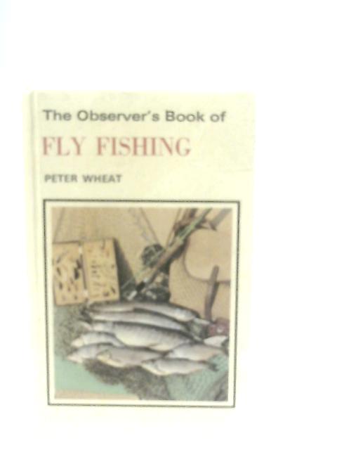 The Observer's Book of Fly Fishing By Wheat, Peter