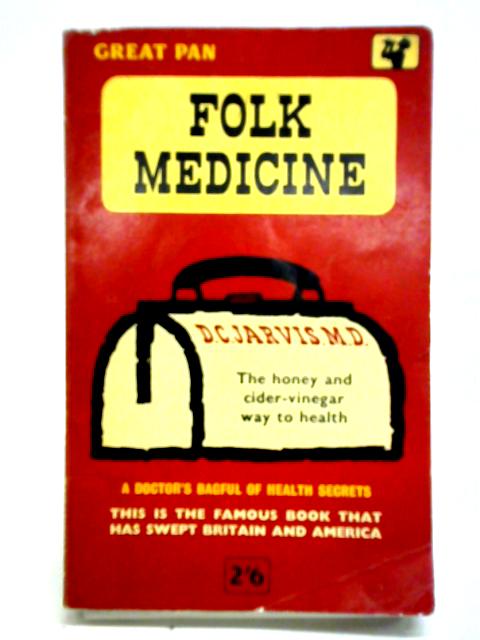 Folk Medicine: A Doctor's Guide To Good Health By D. C. Jarvis