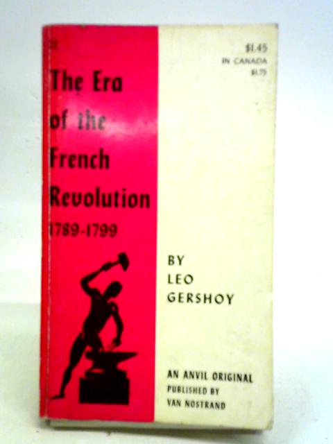 The Era of the French Revolution 1789-1799 By Leo Gershoy