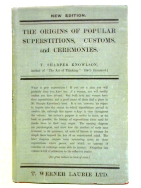 The Origins of Popular Superstitions and Customs By T. Sharper Knowlson