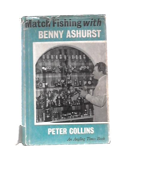 Match Fishing with Benny Ashurst (Angling Times S.) By Peter Collins