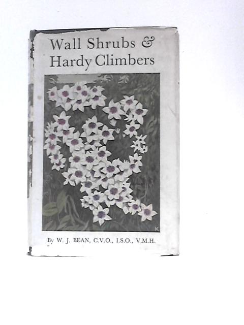 Wall Shrubs and Hardy Climbers. par W.J.Bean