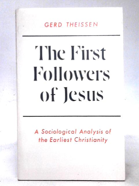 The First Followers Of Jesus: A Sociological Analysis Of The Earliest Christianity By Gerd Theissen