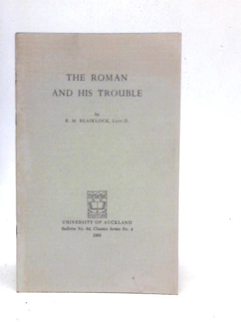 The Roman And His Trouble: The Significance Of Roman History von E.M.Blaiklock