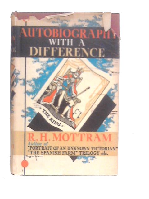 Autobiography with a Difference von R.H.Mottram