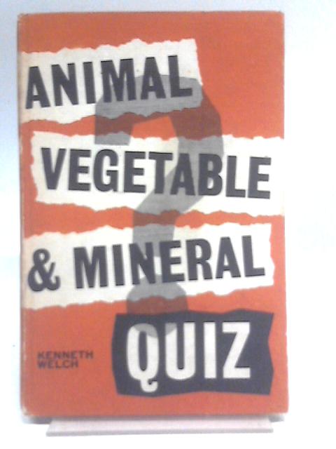 Animal, Vegetable and Mineral Quiz: Thirty Sets of 20 Questions von Kenneth Welch