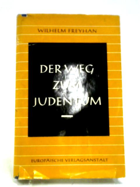 Der Weg Zum Judentum von Wilhelm Freyhan