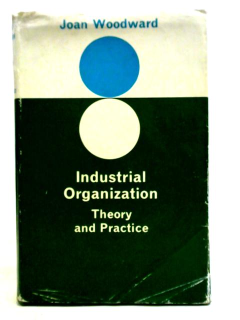 Industrial Organization: Theory and Practice von Joan Woodward