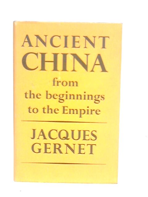 Ancient China from the Beginnings to the Empire By J.Gernet