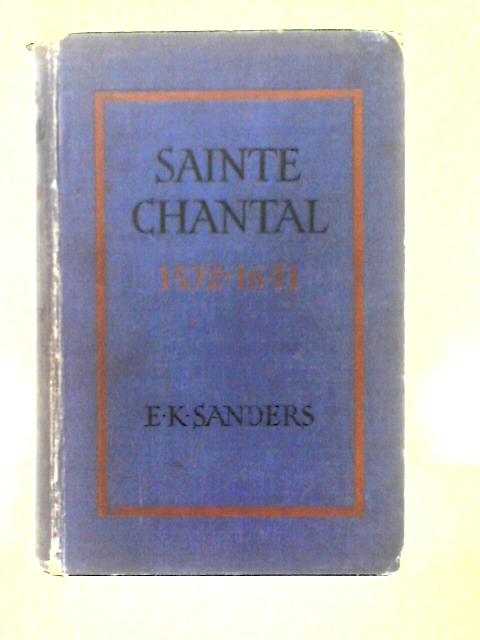 Sainte Chantal 1572-1641 von E. K. Sanders