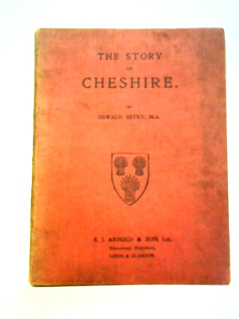 The Story Of Cheshire By Oswald Estry