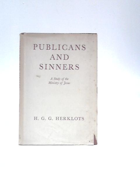 Publicans and Sinners: a Study of the Ministry of Jesus von H. G. G.Herklots