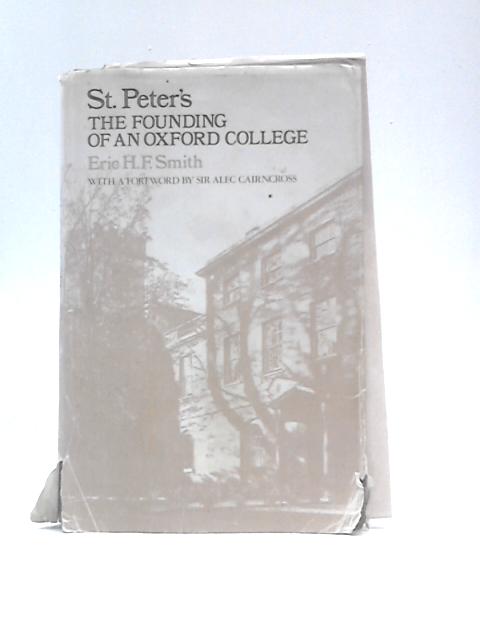 St. Peter's: The Founding of an Oxford College By Eric H.F.Smith