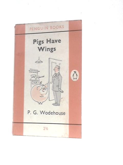 Pigs Have Wings By P. G. Wodehouse