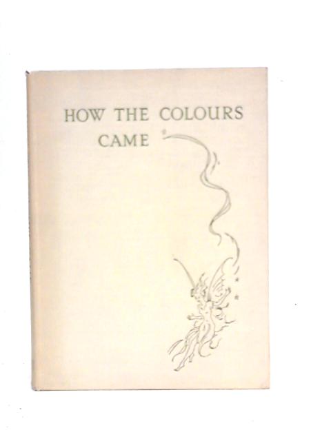 How the Colours Came, A Short Fairy Story By Jack Browne