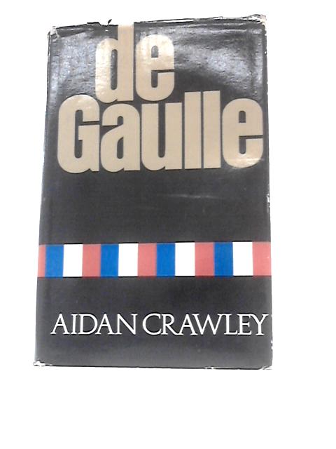 De Gaulle: A Biography von Aidan Crawley