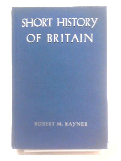 A Short History Of Britain By R. M. Rayner