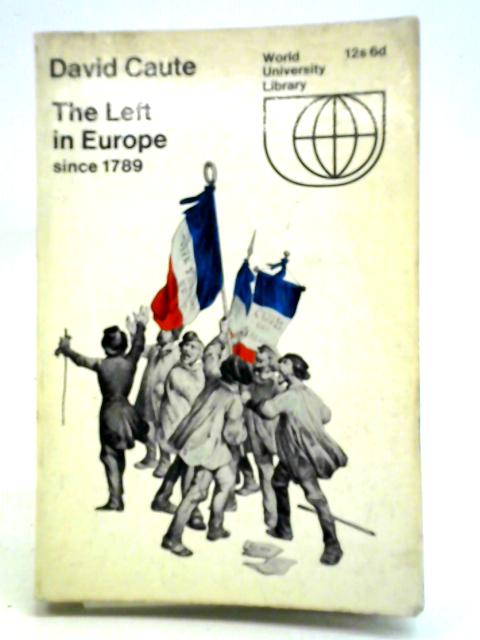 The Left in Europe since 1789 By David Caute