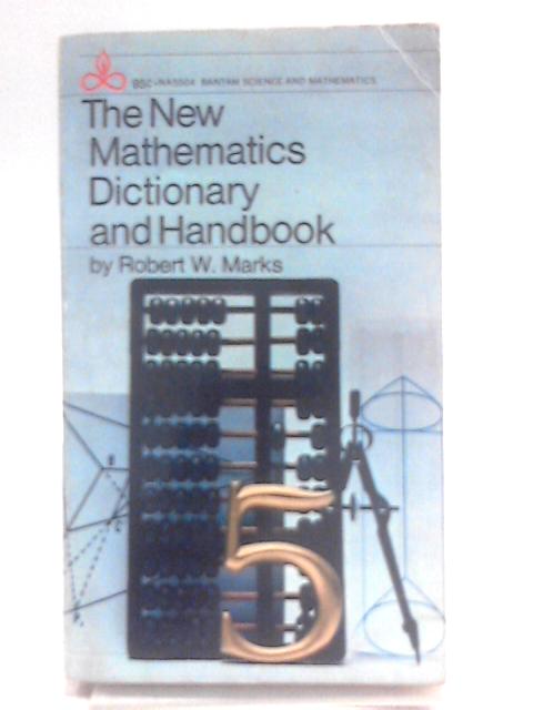 The New Mathematics Dictionary and Handbook By Robert W. Marks