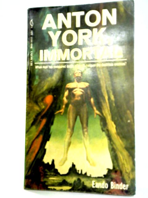 Anton York, Immortal By Eando Binder