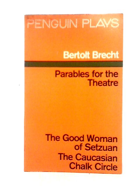 Parables for the Theatre By Bertolt Brecht