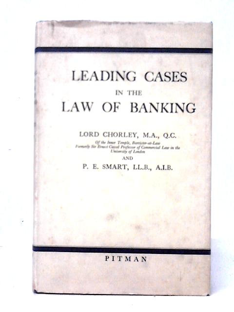 Leading Cases in the Law of Banking By Lord Chorley & P. E. Smart