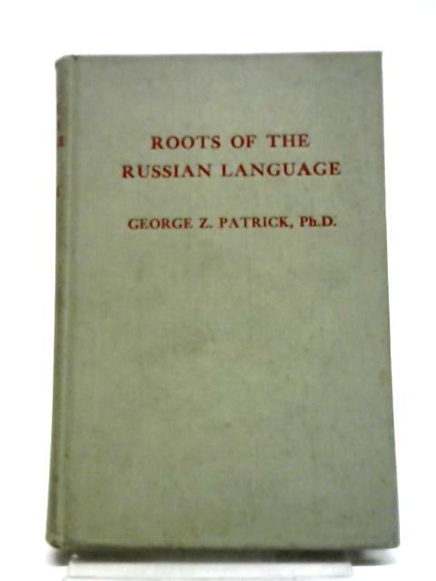 Roots of the Russian Language - an Elementary Guide to Russian Word-Building By George Patrick