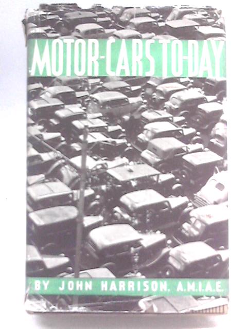 Motor-Cars To-Day By John Harrison