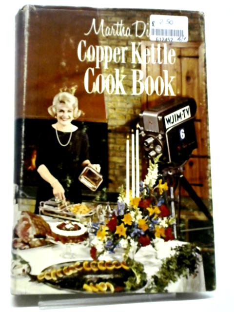 Martha Dixon's Copper Kettle Cook Book By Martha Dixon
