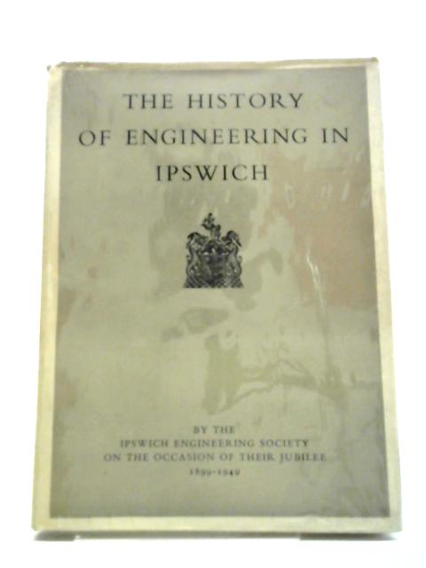 The History of Engineering in Ipswich von Various