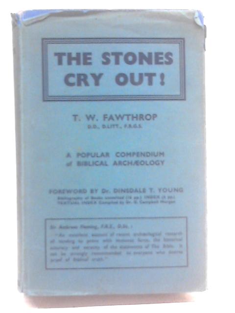 The Stones Cry Out (St Luke Xix. 40) A Popular Compendium Of Biblical Archaeology By Rev. T. W. Fawthrop