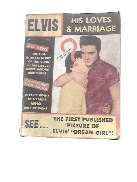 Elvis: His Loves & Marriage By Unstated