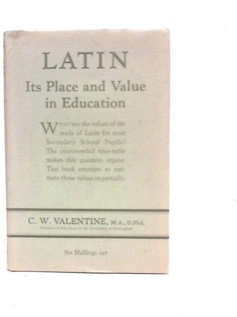 Latin - Its Place and Value In Education par C.W.Valentine