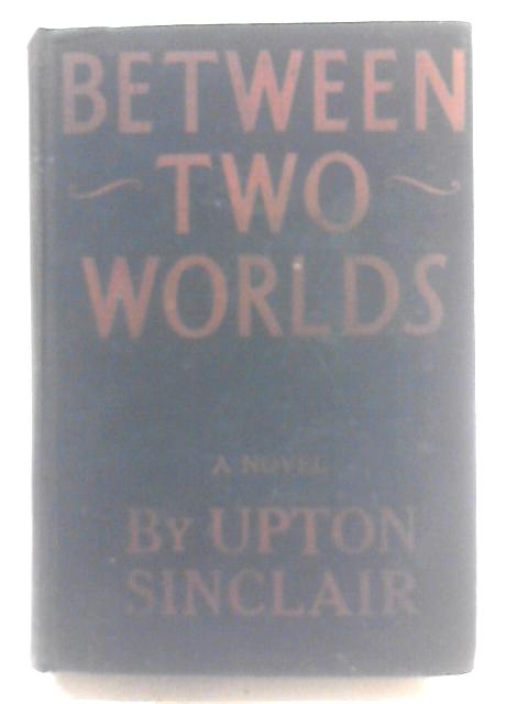 Between Two Worlds von Upton Sinclair