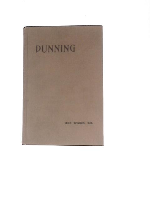 Dunning: Its Parochial History. With Notes Antiquarian, Ecclesiastical, Baronial And Miscellaneous. By John Wilson