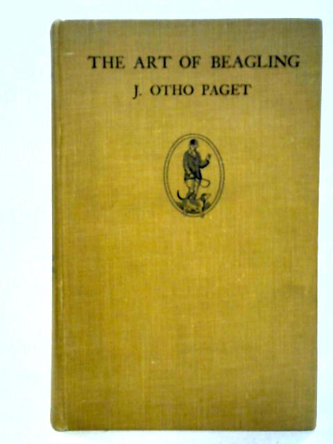 The Art of Beagling: A Practical Handbook on the Sport and Kennel Management By J. Otho Paget