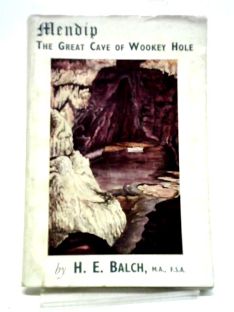 Mendip The Great Cave Of Wookey Hole. By H E Balch