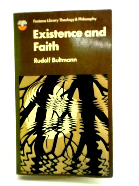 Existence and Faith. Shorter Writings of Rudolf Bultmann. By Rudolf Karl Bultman