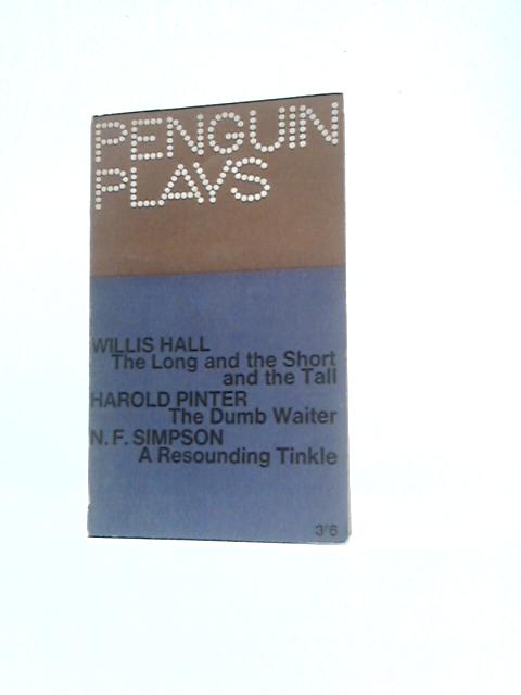 The Long and the Short and the Tall, by Willis Hall; The Dumb Waiter, by Harold Pinter; and A Resounding Tinkle, by N.F.Simpson (Penguin Plays) By Willis Hall Et Al.