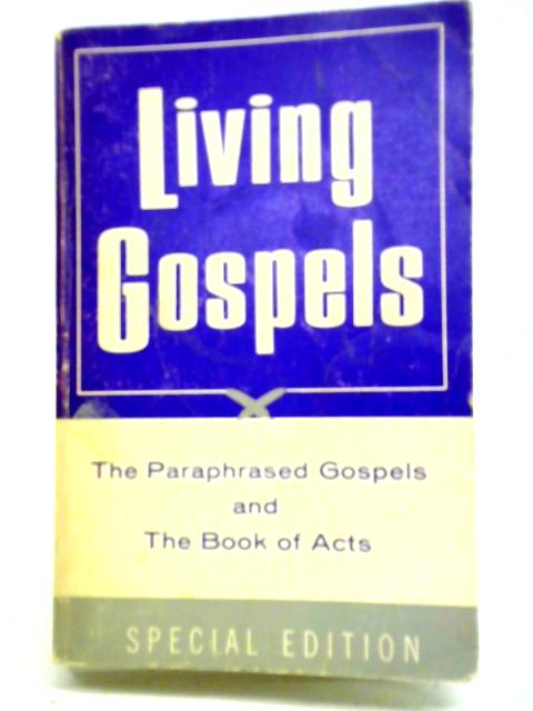 Living Gospels: The Four Gospels and Book of Acts Paraphrased By Kenneth N. Taylor