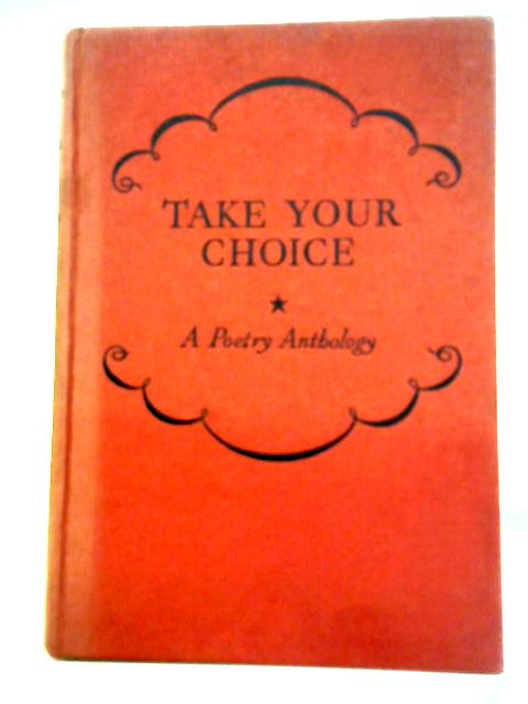 Take Your Choice: A First Poetry Anthology For Grammar Schools By J.A. Stone